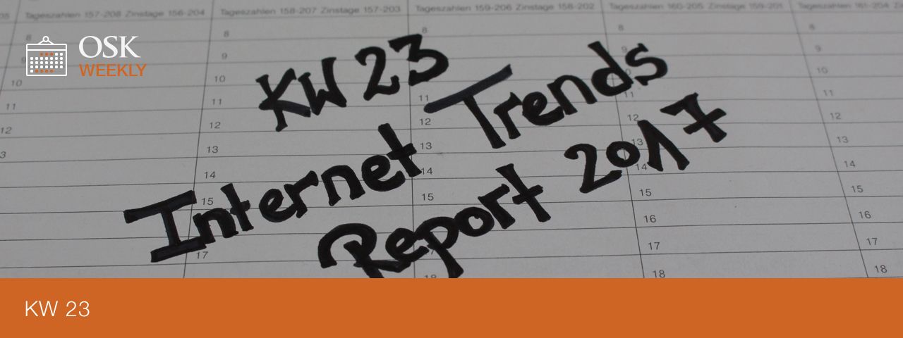 osk_weekly KW 23 Internet Trends Report 2017 - Titel