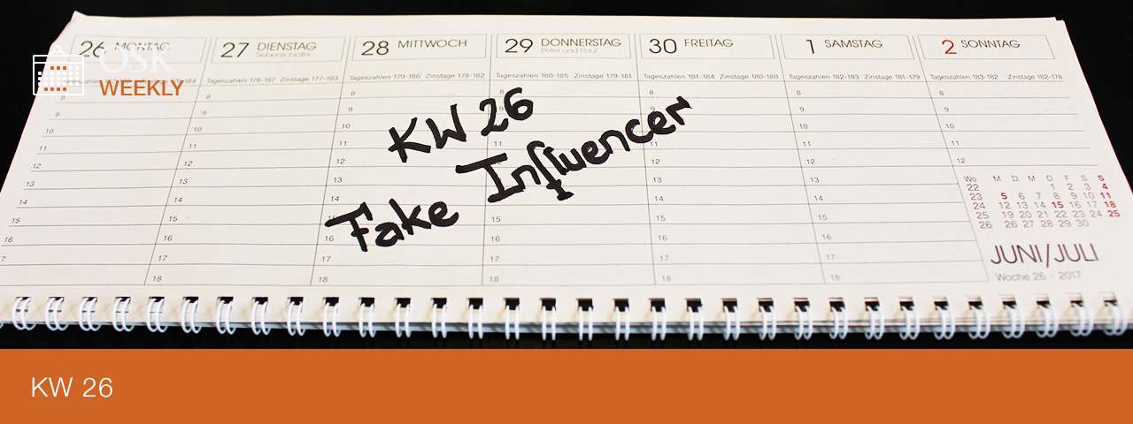 osk_weekly_KW26_ Fake Influencer overview